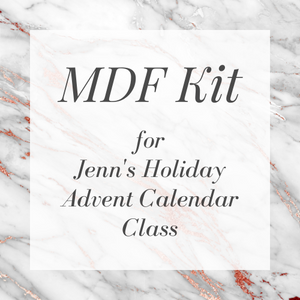 MDF Kit  (for Jenn's Holiday Advent Calendar Class)